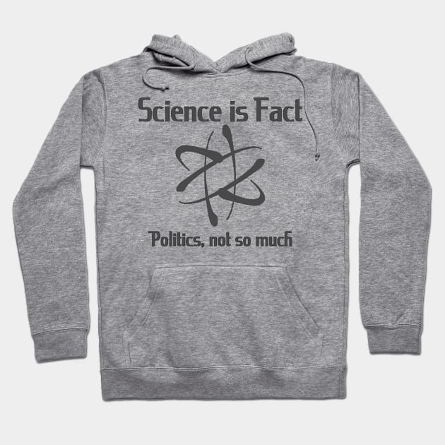 Science is fact, Politics, not so much Hoodie by WickedNiceTees